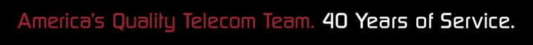 America's Quality Telecom Team. 40 Years of Service